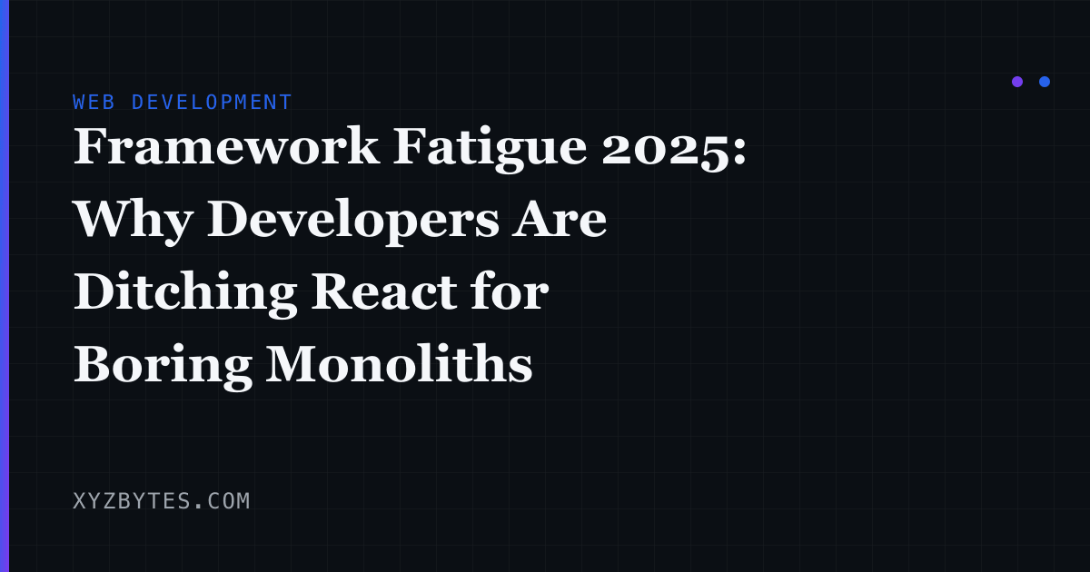 Framework Fatigue in 2026: Why Developers Are Ditching React for Boring ...